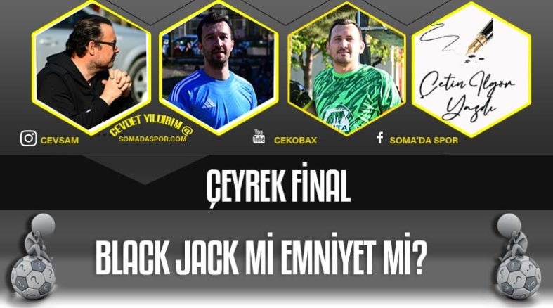 Çeyrek Final Eşleşmeleri Black Jack-Emniyet