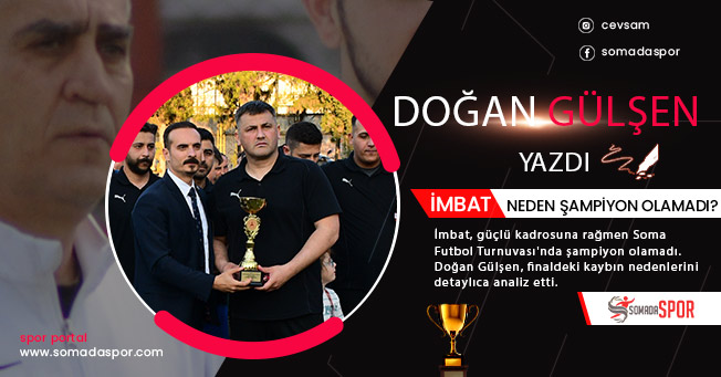 İmbat, Neden Şampiyon Olamadı? | Doğan Gülşen'in Köşe Yazısı