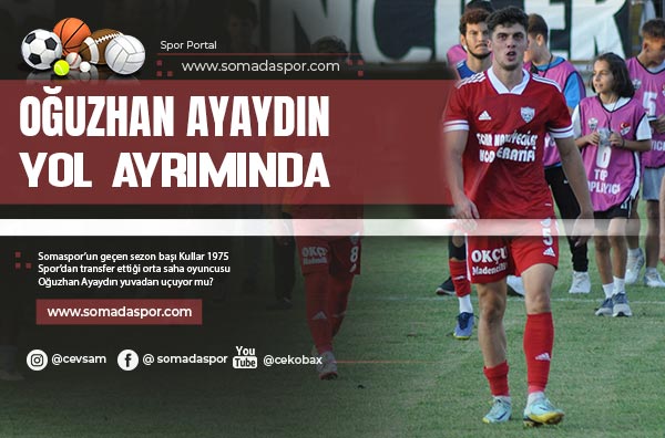 Somaspor’da Oğuzhan Ayaydın Yuvadan Uçuyor mu?